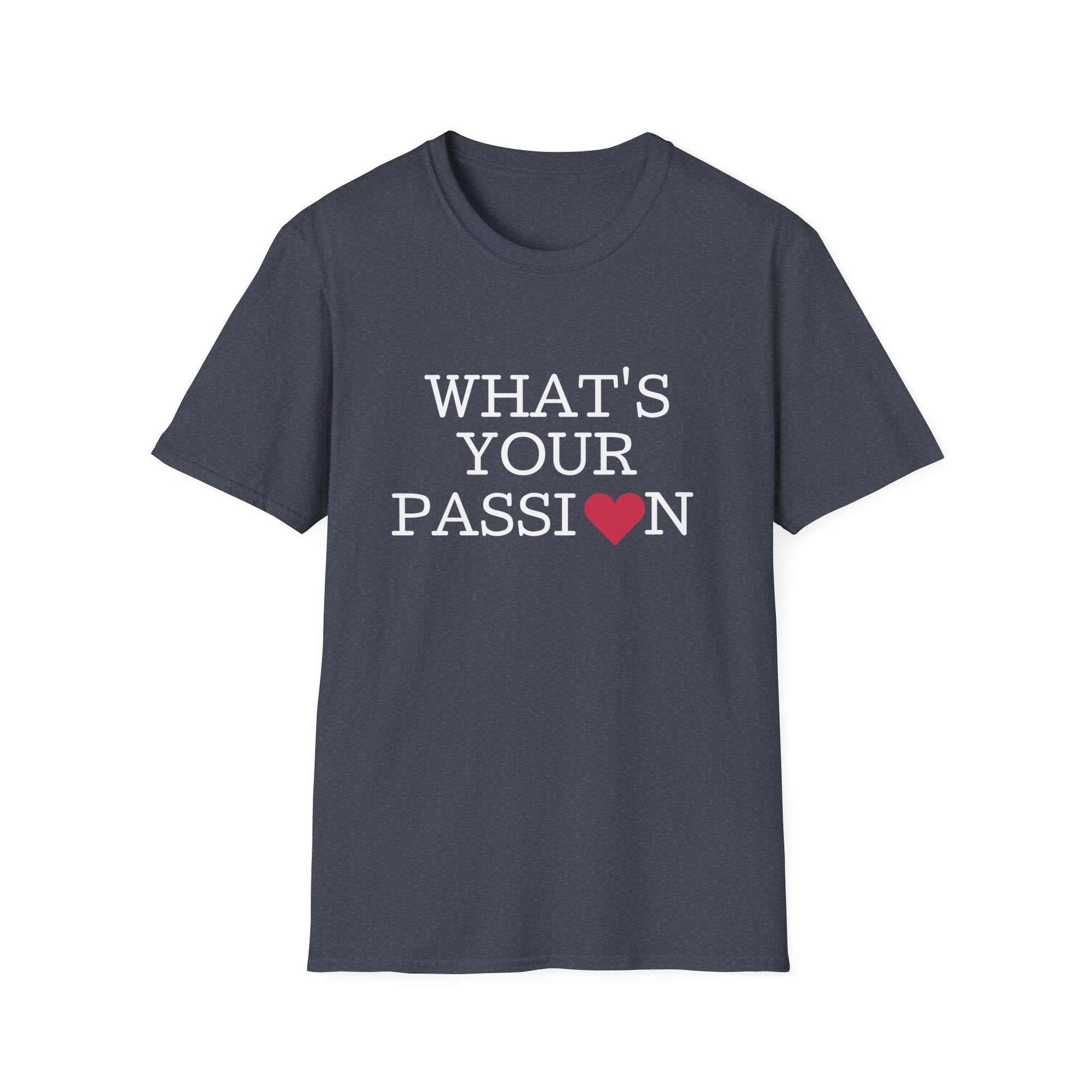 What's Your Passion - T-Shirt - T&L Apparel Store