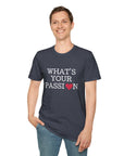 What's Your Passion - T-Shirt - T&L Apparel Store