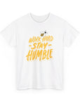 Stay Humble - Unisex Cotton Tee