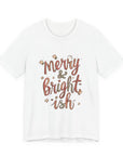 Merry & Bright-ish Tee — Funny Holiday Christmas T-Shirt