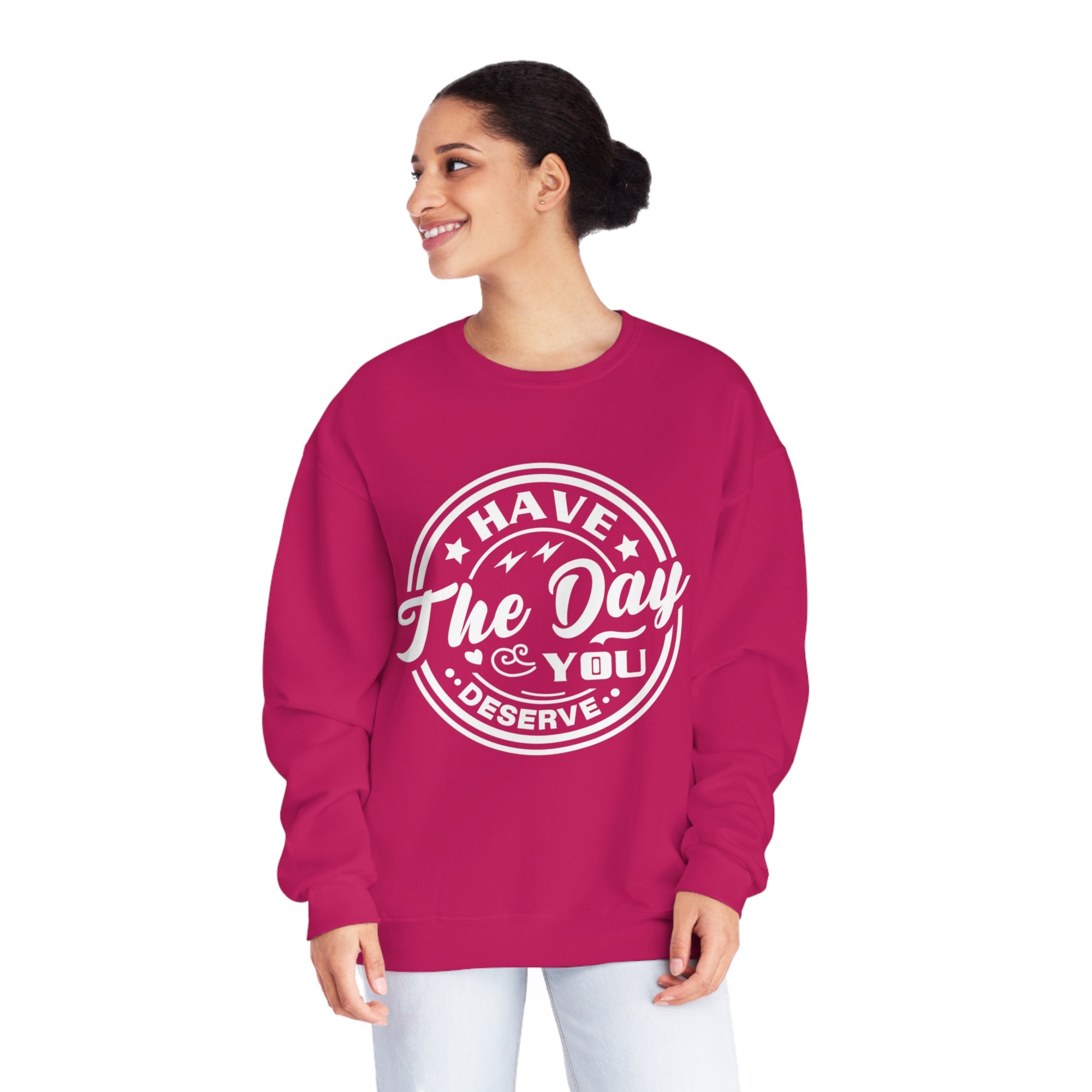 HAVE THE DAY YOU DESERVE Women&#39;s Sweatshirt - T&amp;L Apparel Store