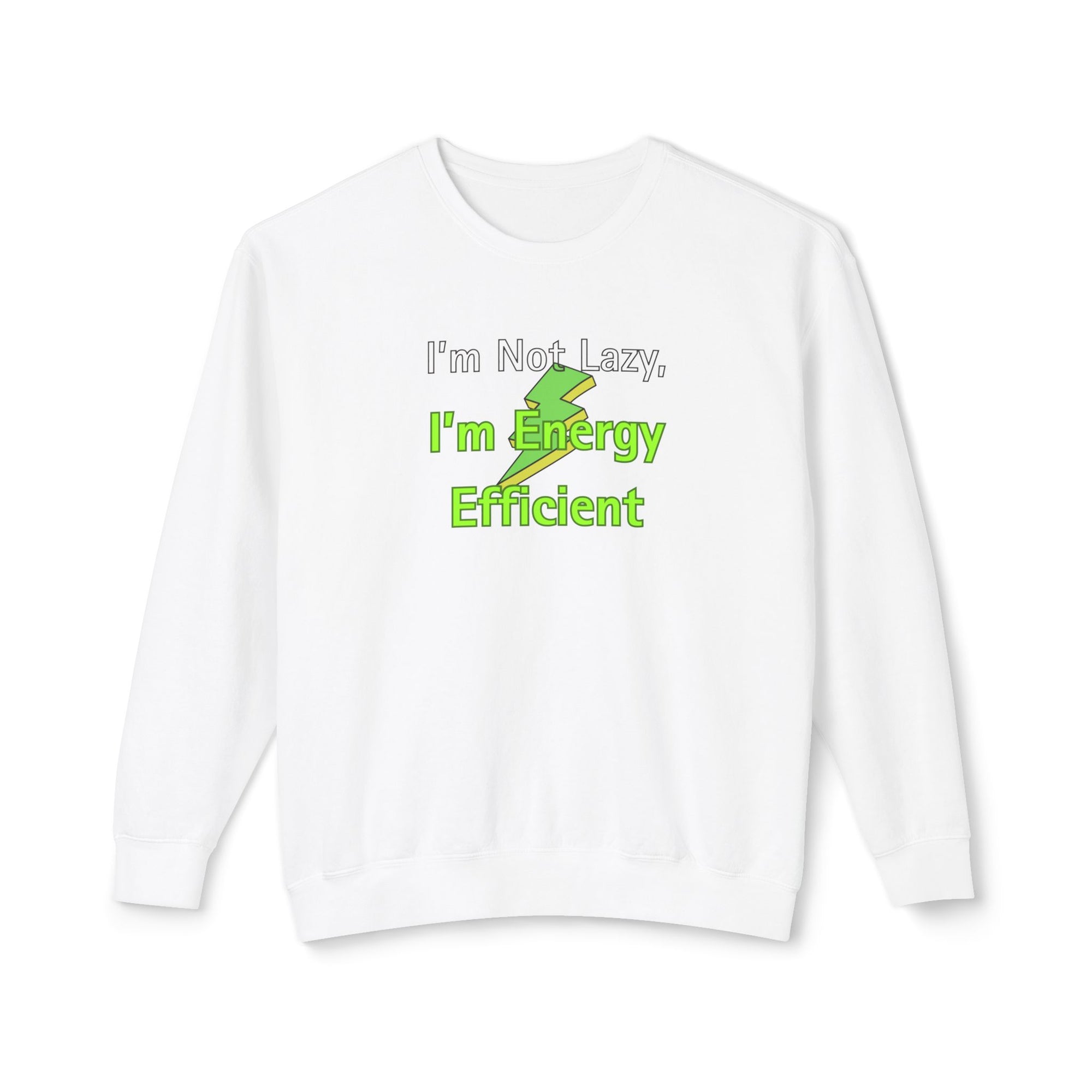 White sweatshirt with text 'I'm Not Lazy, I'm Energy Efficient' on a white background