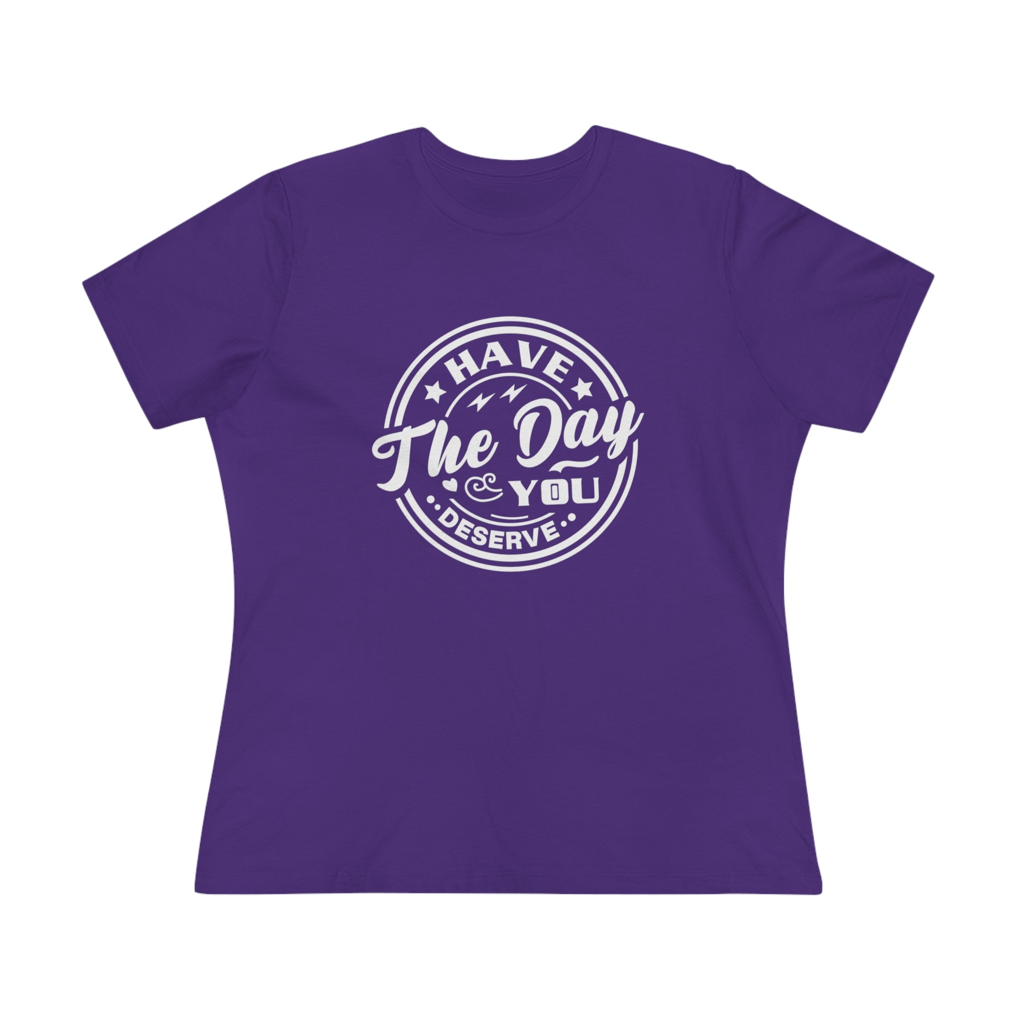 HAVE THE DAY YOU DESERVE Women's Tee - T&L Apparel Store