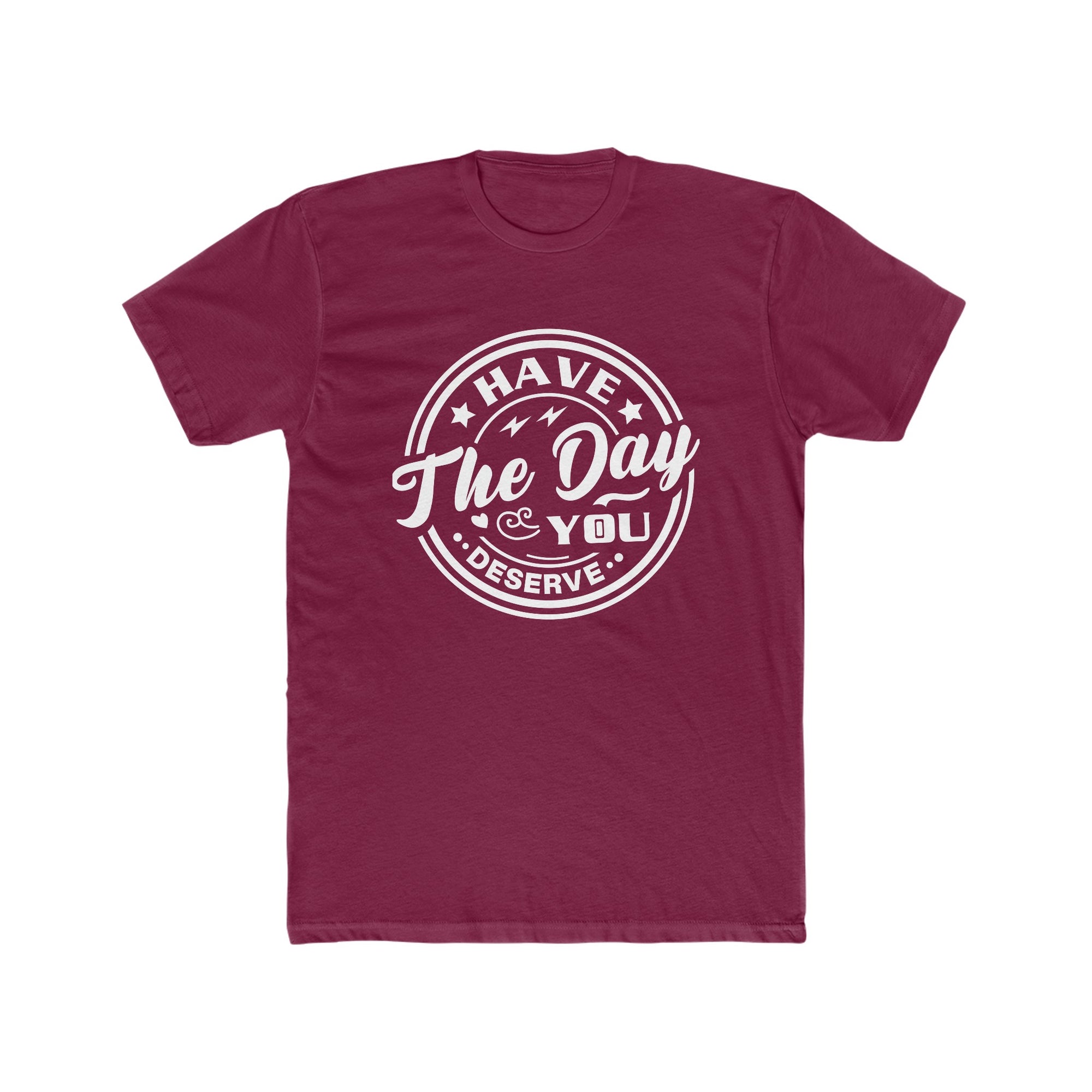 HAVE THE DAY YOU DESERVE Men&#39;s Tee - T&amp;L Apparel Store